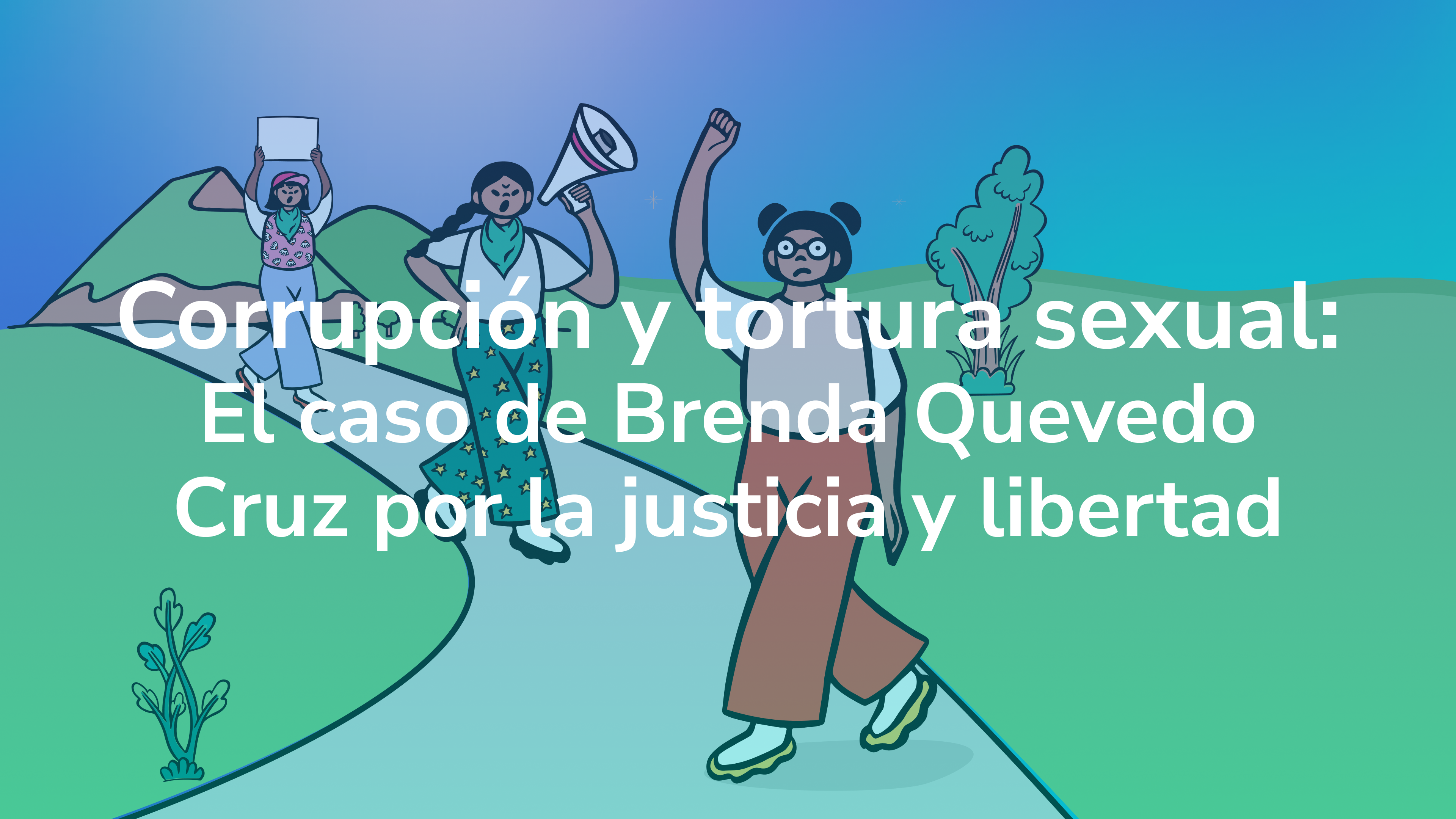 Corrupción y tortura sexual: El caso de Brenda Quevedo Cruz por la justicia y libertad